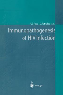 Immunopathogenesis of HIV Infection - Fauci, Anthony S, M.D. (Editor), and Pantaleo, Guiseppe (Editor)