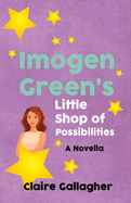 Imogen Green's Little Shop of Possibilities: A novella