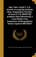 Imp. Caes. Caroli V. S.A. Decreto Et Auspicijs Inclytae Reip. Augustanae Vincelic. AB Anno P.C.N. MDXLVIII Praefecti Iiviri [Duumviri], a Luca Kiliano Ciue Augustano Chalcographicis Formis Expressi MDCXXIV