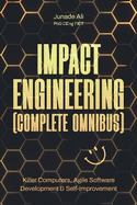 Impact Engineering (Complete Omnibus): Killer Computers, Agile Software Development & Self-Improvement