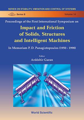 Impact & Friction of Solids, Structures & Machines: Theory & Applications in Engineering & Science, Intl Symp - Guran, Ardeshir (Editor), and Feeny, Brian F (Editor), and Klarbring, A (Editor)