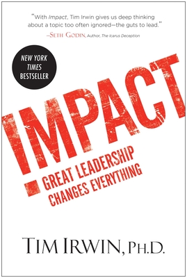 Impact: Great Leadership Changes Everything - Irwin, Tim, and Albers, Mark (Foreword by)