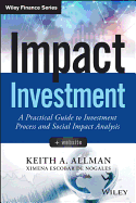 Impact Investment, + Website: A Practical Guide to Investment Process and Social Impact Analysis