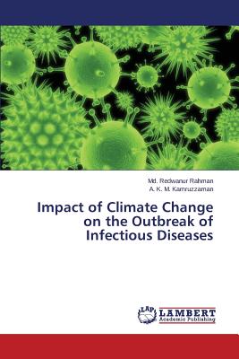 Impact of Climate Change on the Outbreak of Infectious Diseases - Rahman MD Redwanur, and Kamruzzaman a K M