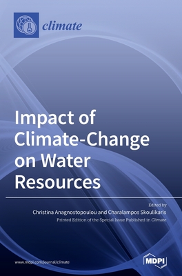 Impact of Climate-Change on Water Resources - Anagnostopoulou, Christina (Guest editor), and Skoulikaris, Charalampos (Guest editor)