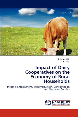 Impact of Dairy Cooperatives on the Economy of Rural Households - Meena, G L, and Jain, D K, Dr.