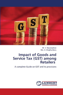 Impact of Goods and Service Tax (GST) among Retailers - Navaneethan, V, Mr., and Shajitha Banu, S, Mrs.