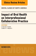 Impact of Oral Health on Interprofessional Collaborative Practice, an Issue of Dental Clinics of North America: Volume 60-4