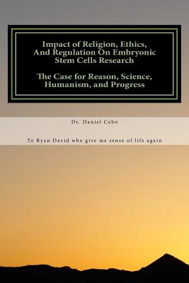 Impact of Religion, Ethics, and Regulation on Human Embryonic Stem Cell Researc - Cebo, Daniel
