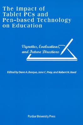 Impact of Tablet PCs and Pen-Based Technology on Education: Vignettes, Evaluations, and Future Directions - Prey, Jane C (Editor)