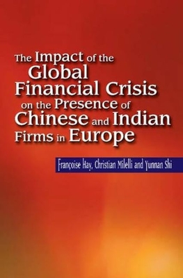 Impact of the Global Financial Crisis on the Presence of Chinese and Indian Firms in Europe - Hay, Francoise, and Milelli, Christian, and Shi, Yunnan
