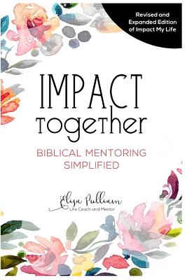 Impact Together: Biblical Mentoring Simplified - Pulliam, Elisa