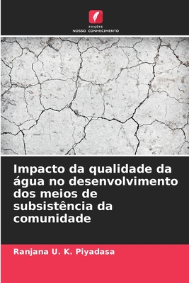 Impacto da qualidade da gua no desenvolvimento dos meios de subsist?ncia da comunidade - Piyadasa, Ranjana U K