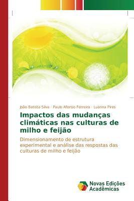 Impactos das mudanas climticas nas culturas de milho e feijo - Silva Joo Batista, and Ferreira Paulo Afonso, and Pires Luanna