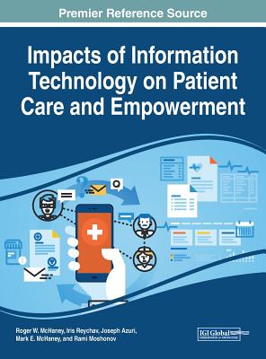 Impacts of Information Technology on Patient Care and Empowerment - McHaney, Roger W (Editor), and Reychev, Iris (Editor), and Azuri, Joseph (Editor)