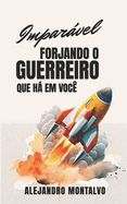 Imparvel: forjando o guerreiro que h em voc