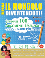 Impara Il Mongolo Divertendoti! - Per Bambini: Di Tutte Le Et - Studiare 100 Argomenti Essenziali Grazie Alle Parole Intrecciate