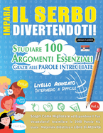 Impara Il Serbo Divertendoti! - Livello Avanzato: Intermedio a Difficile - Studiare 100 Argomenti Essenziali Grazie Alle Parole Intrecciate - Vol.1