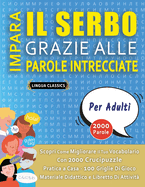 IMPARA IL SERBO GRAZIE ALLE PAROLE INTRECCIATE - PER ADULTI - Scopri Come Migliorare Il Tuo Vocabolario Con 2000 Crucipuzzle e Pratica a Casa - 100 Griglie Di Gioco - Materiale Didattico e Libretto Di Attivit?