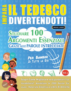 Impara Il Tedesco Divertendoti! - Per Bambini: Tutte Le Et - Studiare 100 Argomenti Essenziali Grazie Alle Parole Intrecciate - Vol.1