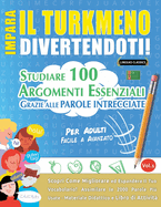Impara Il Turkmeno Divertendoti! - Per Adulti: Facile a Avanzato - Studiare 100 Argomenti Essenziali Grazie Alle Parole Intrecciate