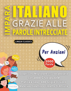 IMPARA ITALIANO GRAZIE ALLE PAROLE INTRECCIATE - PER ANZIANI - Scopri Come Migliorare Il Tuo Vocabolario Con 2000 Crucipuzzle e Pratica a Casa - 100 Griglie Di Gioco - Materiale Didattico e Libretto Di Attivit?