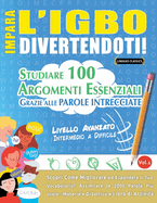 Impara l'Igbo Divertendoti! - Livello Avanzato: Intermedio a Difficile - Studiare 100 Argomenti Essenziali Grazie Alle Parole Intrecciate