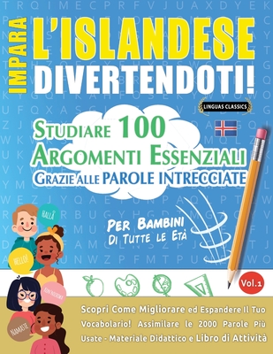 Impara l'Islandese Divertendoti! - Per Bambini: Tutte Le Et - Studiare 100 Argomenti Essenziali Grazie Alle Parole Intrecciate - Vol.1 - Linguas Classics