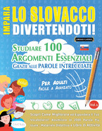 Impara Lo Slovacco Divertendoti! - Per Adulti: Facile a Avanzato - Studiare 100 Argomenti Essenziali Grazie Alle Parole Intrecciate - Vol.1