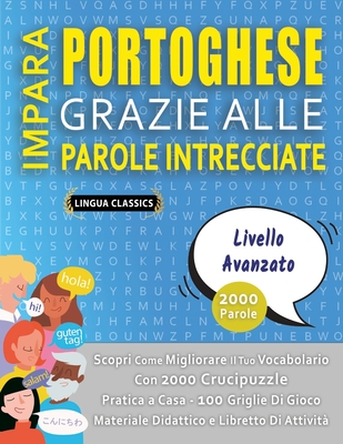 IMPARA PORTOGHESE GRAZIE ALLE PAROLE INTRECCIATE - LIVELLO AVOTAZOTO - Scopri Come Migliorare Il Tuo Vocabolario Con 2000 Crucipuzzle e Pratica a Casa - 100 Griglie Di Gioco - Materiale Didattico e Libretto Di Attivit? - Lingua Classics