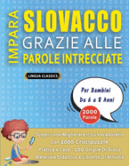 IMPARA SLOVACCO GRAZIE ALLE PAROLE INTRECCIATE - Per Bambini Da 6 a 8 Anni - Scopri Come Migliorare Il Tuo Vocabolario Con 2000 Crucipuzzle e Pratica a Casa - 100 Griglie Di Gioco - Materiale Didattico e Libretto Di Attivit