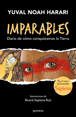 Imparables. Diario de C?mo Conquistamos La Tierra / Unstoppable Us: How Humans T Ook Over the World - Harari, Yuval Noah, and Zaplana, Ricard (Illustrator)