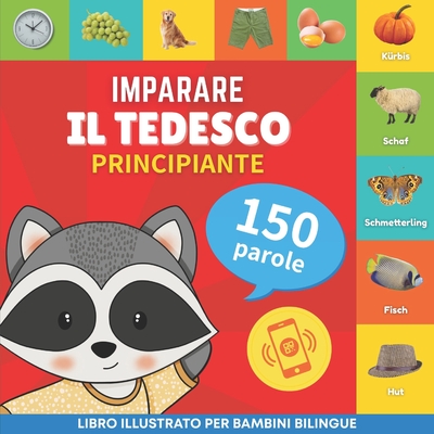 Imparare il tedesco - 150 parole con pronunce - Principiante: Libro illustrato per bambini bilingue - Goose and Books