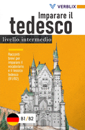 Imparare il tedesco: livello intermedio: Racconti brevi per imparare il vocabolario e il lessico tedesco (B1/B2)