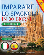 Imparare Lo Spagnolo in 30 Giorni: 6 LIBRI 1 - Corso COMPLETO da A1 a C2 con 162 Lezioni per Studiare lo Spagnolo da Zero: Grammatica, Frasi, Racconti e TEST FINALI. Domande & Esercizi + BONUS AUDIO