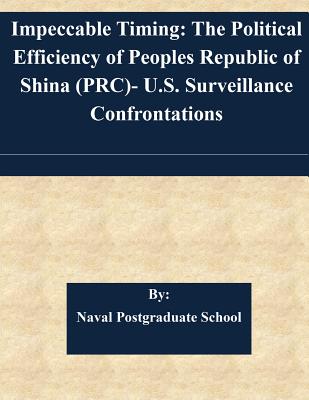 Impeccable Timing: The Political Efficiency of Peoples Republic of Shina (PRC)- U.S. Surveillance Confrontations - Naval Postgraduate School