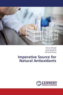 Imperative Source for Natural Antioxidants - Ahmad Imtiaz, and Mujahid Umar, and Farooq Ahmad