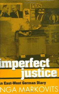 Imperfect Justice: An East-West German Diary