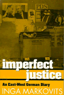 Imperfect Justice: An East-West German Diary