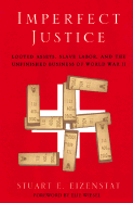 Imperfect Justice: Looted Assets, Slave Labor, and the Unfinished Busines of World War II - Eizenstat, Stuart