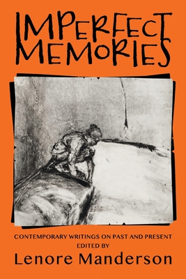 Imperfect Memories: Contemporary Writings on Past and Present - Manderson, Lenore (Editor), and Altman, Dennis, and Bailey, John