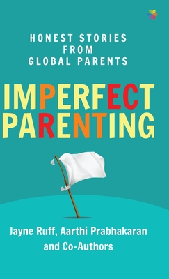 Imperfect Parenting: Honest Stories from Global Parents - Ruff, Jayne, and Prabhakaran, Aarthi