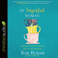 Imperfect Woman: Letting Go of the Need to Have It All Together