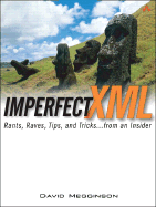 Imperfect XML: Rants, Raves, Tips, and Tricks ... from an Insider