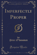 Imperfectly Proper (Classic Reprint)