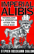 Imperial Alibis: Rationalizing U.S. Intervention After the Cold War