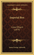 Imperial Ben: A Jew D'Esprit (1879)