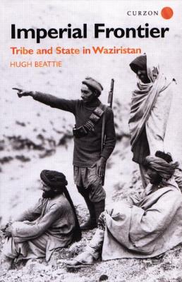 Imperial Frontier: Tribe and State in Waziristan - Beattie, Hugh, Dr.