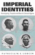 Imperial Identities: Stereotyping, Prejudice and Race in Colonial Algeria - Lorcin, Patricia M E