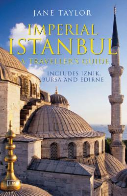 Imperial Istanbul: A Traveller's Guide, Includes Iznik, Bursa and Edirne - Taylor, Jane